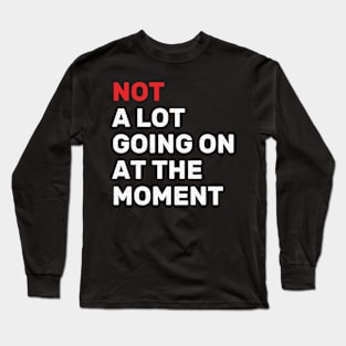 Not a lot going on at the moment - vintage Long Sleeve T-Shirt